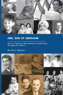 Abe, Son of Abraham: Stories, Vignettes, Remembrances, Reflections Thoughts & Tributes