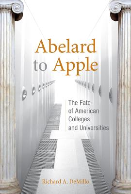 Abelard to Apple: The Fate of American Colleges and Universities - DeMillo, Richard A.