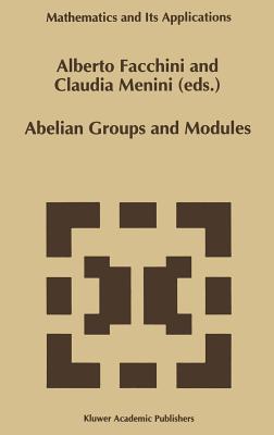 Abelian Groups and Modules: Proceedings of the Padova Conference, Padova, Italy, June 23-July 1, 1994 - Facchini, Alberto (Editor), and Menini, Claudia (Editor)