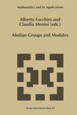 Abelian Groups and Modules: Proceedings of the Padova Conference, Padova, Italy, June 23-July 1, 1994 - Facchini, Alberto (Editor), and Menini, Claudia (Editor)