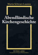 Abendlaendische Kirchengeschichte: Grundzuege Von Den Anfaengen Bis Zur Gegenwart
