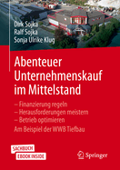 Abenteuer Unternehmenskauf Im Mittelstand: Finanzierung Regeln - Herausforderungen Meistern - Betrieb Optimieren. Am Beispiel Der Wwb Tiefbau