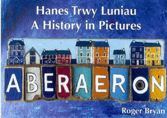 Aberaeron: Hanes Trwy Luniau/a History in Pictures - Bryan, Roger, and Bevan, G. (Translated by)