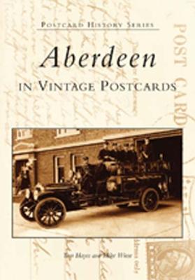 Aberdeen in Vintage Postcards - Hayes, Tom, and Wiese, Mike