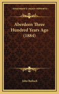 Aberdeen Three Hundred Years Ago (1884)