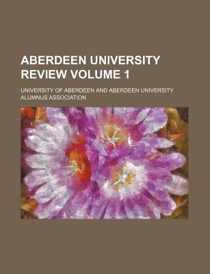 Aberdeen University Review Volume 1 - Aberdeen, University Of