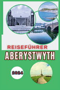 Aberystwyth Reisefhrer 2024: Entdecken Sie die Kste von Wales, wo walisische Geschichte und Tradition lebendig werden