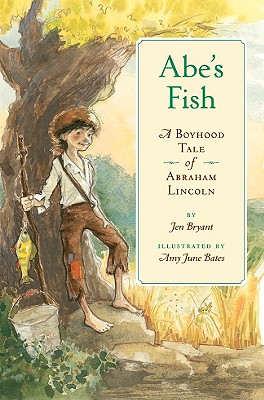 Abe's Fish: A Boyhood Tale of Abraham Lincoln - Bryant, Jen