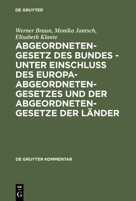 Abgeordnetengesetz Des Bundes - Unter Einschlu? Des Europaabgeordnetengesetzes Und Der Abgeordnetengesetze Der L?nder: Kommentar - Braun, Werner, Min, and Jantsch, Monika, and Klante, Elisabeth