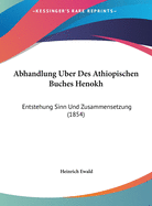 Abhandlung Uber Des Athiopischen Buches Henokh: Entstehung Sinn Und Zusammensetzung (1854)