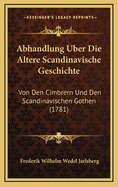 Abhandlung Uber Die Altere Scandinavische Geschichte: Von Den Cimbrern Und Den Scandinavischen Gothen (1781)