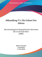 Abhandlung V1, Die Geburt Der Athena: Des Archaologisch-Epigraphischen Seminares Der Universitat Wien (1880)