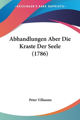 Abhandlungen Aber Die Kraste Der Seele (1786) - Villaume, Peter