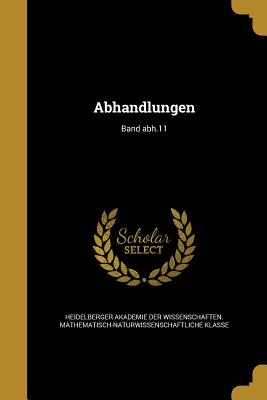 Abhandlungen; Band abh.11 - Heidelberger Akademie Der Wissenschaften (Creator)