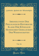 Abhandlungen Der Philologisch-Historische Klasse Der Koniglich Sachsischen Gesellschaft Der Wissenschaften, Vol. 16 (Classic Reprint)