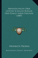 Abhandlungen Uber Goethe Schiller Burger Und Einige Ihrer Freunde (1889)