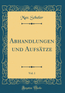 Abhandlungen Und Aufs?tze, Vol. 1 (Classic Reprint)