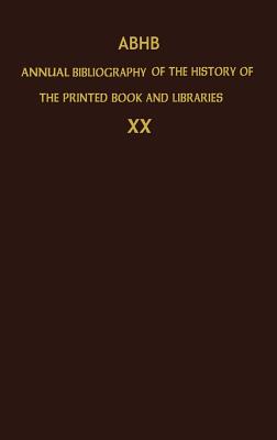 ABHB Annual Bibliography of the History of the Printed Book and Libraries: Volume 20: Publications of 1989 and additions from the preceding years - The Committee of Rare Books and Manuscripts of the International Federation of Library Associations and Institutions, and...