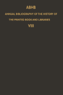 Abhb Annual Bibliography of the History of the Printed Book and Libraries: Volume 8: Publications of 1977 and Additions from the Preceding Years