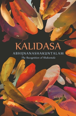 Abhijnanashakuntalam: The Recognition of Shakuntala - Kalidasa, and Dharwadker, Vinay (Translated by)
