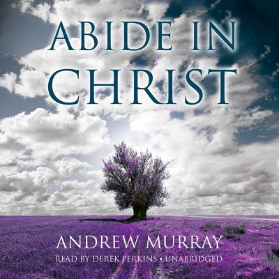 Abide in Christ - Murray, Andrew, and Perkins, Derek (Read by)