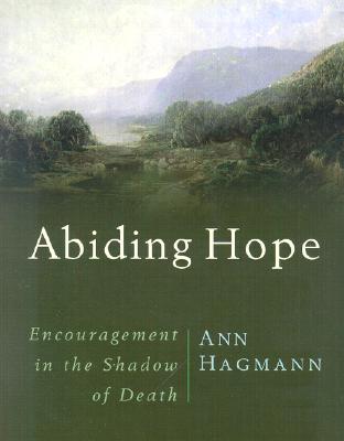 Abiding Hope: Encouragement in the Shadow of Death - Hagmann, Ann