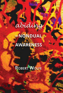 Abiding in Nondual Awareness: Exploring the Further Implications of Living Nonduality