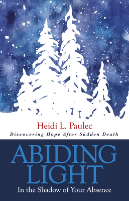 Abiding Light: In the Shadow of Your Absence - Paulec, Heidi L