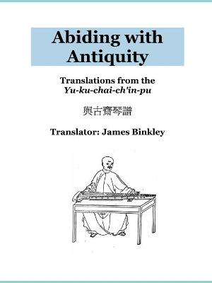 Abiding with Antiquity - Binkley, James, and Zhu, Fengjie