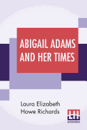 Abigail Adams And Her Times