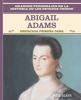 Abigail Adams: Destacada Primera Dama (Famous First Lady) - Glass, Maya