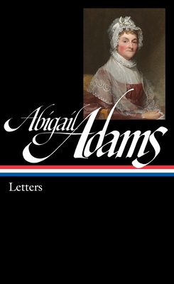 Abigail Adams: Letters (Loa #275) - Adams, Abigail, and Gelles, Edith (Editor)