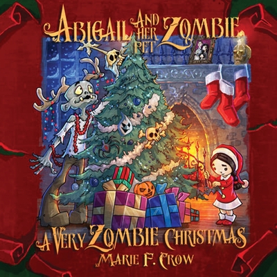 Abigail and her Pet Zombie: A Very Zombie Christmas - Crow, Marie F