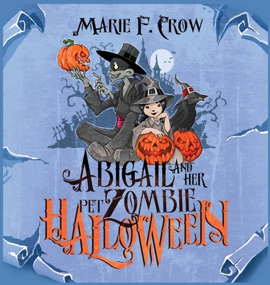 Abigail and her Pet Zombie: Halloween - Crow, Marie F