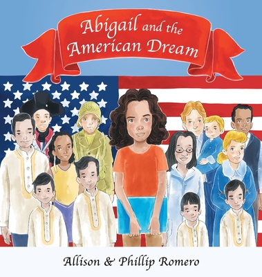 Abigail and the American Dream - Romero, Allison, and Romero, Phillip, and Kose, Ugur