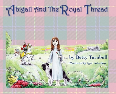 Abigail and the Royal Thread - Turnbull, Betty