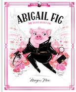 Abigail Fig: The Secret Agent Pig: World of Claris #2