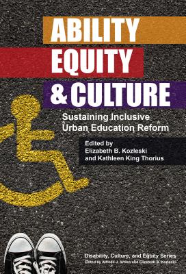 Ability, Equity, and Culture: Sustaining Inclusive Urban Education Reform - Kozleski, Elizabeth B, and Thorius, Kathleen A King, and Artiles, Alfredo J (Editor)