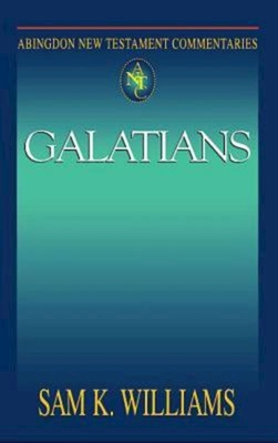 Abingdon New Testament Commentaries: Galatians - Williams, Sam K