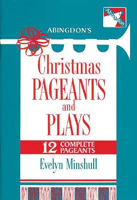 Abingdon's Christmas Pageants and Plays: 12 Complete Pageants - Minshull, Evelyn