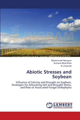 Abiotic Stresses and Soybean - Hamayun, Muhammad, and Afzal Khan, Sumera, and Lee, In-Jung