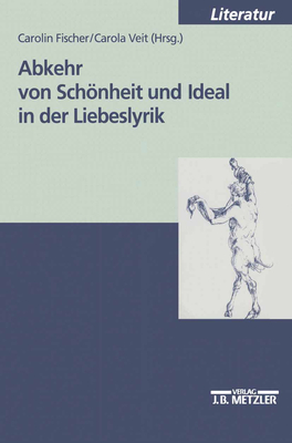 Abkehr Von Schonheit Und Ideal in Der Liebeslyrik - Fischer, Carolin (Editor), and Veit, Carola (Editor)