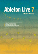 Ableton Live 7: Tips and Tricks - Delaney, Martin