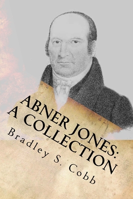 Abner Jones: A Collection: Volume 1 - Jones, Abner, and Burnett, J F, and Cobb, Bradley S