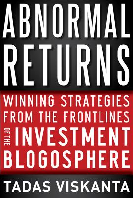 Abnormal Returns: Winning Strategies from the Frontlines of the Investment Blogosphere - Viskanta, Tadas