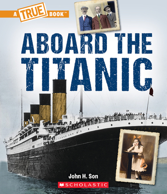 Aboard the Titanic (a True Book: The Titanic) - Son, John