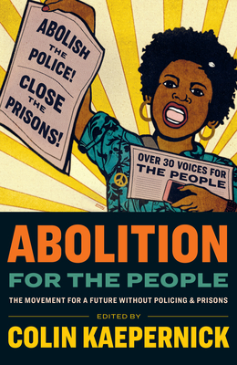 Abolition for the People: The Movement for a Future Without Policing and Prisons - Kaepernick, Colin (Editor)