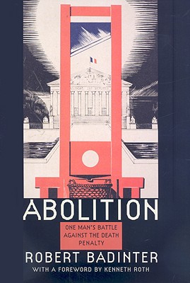 Abolition: One Man's Battle Against the Death Penalty - Badinter, Robert, and Mercer, Jeremy (Translated by), and Roth, Kenneth