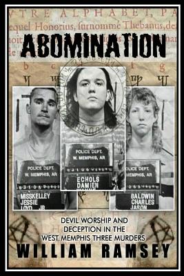 Abomination: Devil Worship and Deception in the West Memphis Three Murders - Ramsey, William