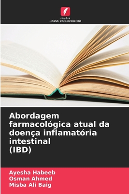 Abordagem farmacol?gica atual da doen?a inflamat?ria intestinal (IBD) - Habeeb, Ayesha, and Ahmed, Osman, and Ali Baig, Misba